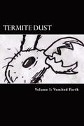 Termite Dust: Vomited Forth