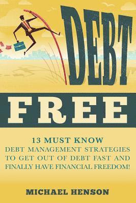 Michael Henson - Debt Free: 13 Must Know Debt Management Strategies to Get Out of Debt Fast and Finally Have Financial Freedom, Häftad. Tillgänglighet: Lägg i varukorg