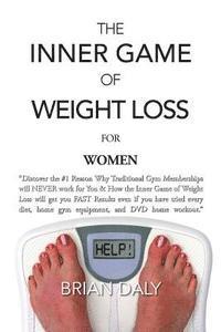 Brian Daly - Inner Game of Weight Loss for Women: "Discover the #1 Reason Why Traditional Gym Memberships will NEVER work for You & How the Inner Game of Weight Lo, Häftad. Tillgänglighet: Lägg i varukorg