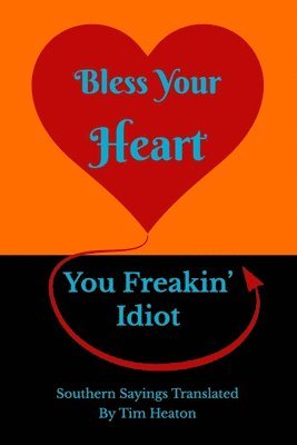 Tim Heaton - Bless Your Heart, You Freakin' Idiot, Häftad. Tillgänglighet: Lägg i varukorg