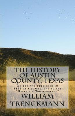 Stephen A. Engelking Mba - The History of Austin County, Texas: Edited and Published in 1899 as a Supplement to the Bellville Wochenblatt, Häftad