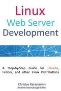 Linux Web Server Development: A Step-By-Step Guide for Ubuntu, Fedora, and Other Linux Distributions