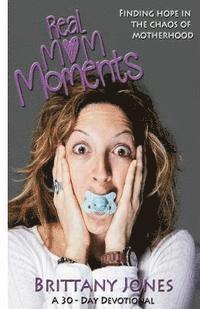 Brittany Jones - Real Mom Moments: Finding hope in the chaos of motherhood, Häftad. Tillgänglighet: Lägg i varukorg