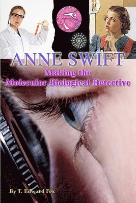 Thomas Hudson, T. Edward Fox - Anne Swift: Making the Molecular Biological Detective: How Anne Douglas Became Anne Swift, Secret FBI Scientist, Häftad. Tillgänglighet: Lägg i varukorg