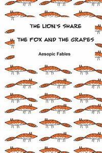The Lion's Share & The Fox and the Grapes: Aesopic Fables