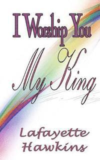 Lafayette Hawkins, It's All about Him Media &. Publishing - I Worship You My King, Häftad. Tillgänglighet: Lägg i varukorg