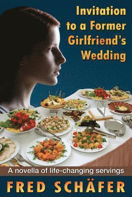 Fred Schafer - Invitation to a Former Girlfriend's Wedding: A novella of life-changing servings, Häftad. Tillgänglighet: Lägg i varukorg