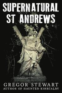 Gregor Stewart - Supernatural St Andrews: A Guide to the Town's Dark History, Ghosts and Ghouls, Häftad. Tillgänglighet: Lägg i varukorg