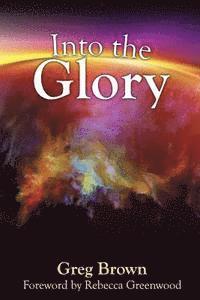 Greg Brown - Into the Glory: Glory is God's solution for the darkness covering the earth!, Häftad. Tillgänglighet: Lägg i varukorg
