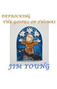 Jim Young - Defrocking the Gospel of Thomas: Hidden Spiritual Mysteries Unveiled, Häftad. Tillgänglighet: Lägg i varukorg