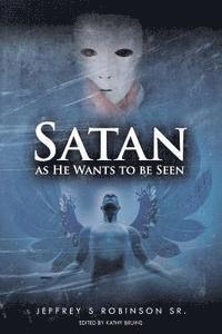 Jeffrey S. Robinson Sr, Kathy Bruins - Satan as He Wants to Be Seen, Häftad. Tillgänglighet: Lägg i varukorg