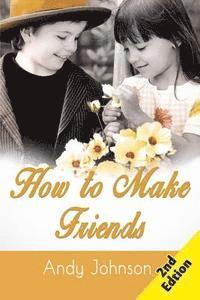 Andy Johnson - How to Make Friends: 10 Most Simple Steps to Make Friends for Life - and How to Retain them!, Häftad. Tillgänglighet: Lägg i varukorg