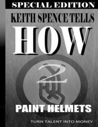 Keith Spence, Stephanie Moore - How2 Paint Helmets: Painting for Money, Häftad
