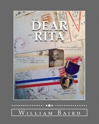 George Baird, William Baird - Dear Rita: One Marine's journey through WWII. A story of life, love, and service through letters home., Häftad. Tillgänglighet: Lägg i varukorg