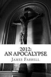 James Farrell - 2012: An Apocalypse, Häftad. Tillgänglighet: Lägg i varukorg