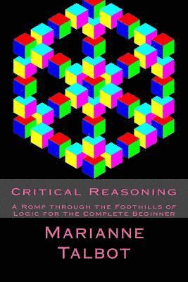 Marianne Talbot, Chris Wood - Critical Reasoning: A Romp through the Foothills of Logic for the Complete Beginner, Häftad
