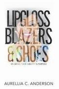 Lipgloss, Blazers, & Shoes: Knowing Your Identity & Purpose
