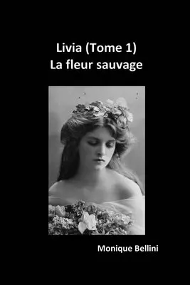 Monique Bellini - Livia (Tome 1): La fleur sauvage, Häftad. Tillgänglighet: Lägg i varukorg