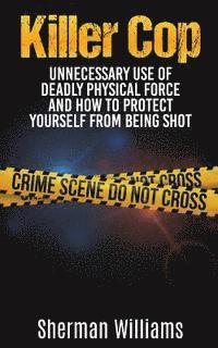 Sherman Williams - Killer Cop: Unnecessary Use of Deadly Physical Force and How to protect yourself from being shot, Häftad. Tillgänglighet: Lägg i varukorg