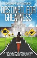 Destined for Greatness: A Young Woman's Guide to College Success