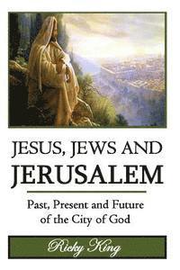 Ricky King - Jesus, Jews & Jerusalem: Past, Present and Future of the City of God, Häftad. Tillgänglighet: Lägg i varukorg