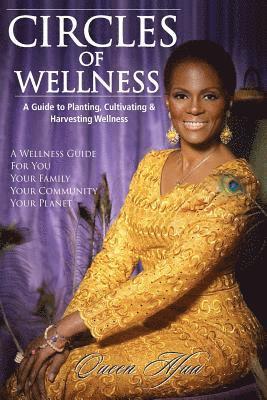 Queen Afua - Circles of Wellness: A Guide to Planting, Cultivating and Harvesting Wellness, Häftad. Tillgänglighet: Lägg i varukorg