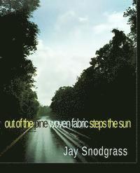 Jay Snodgrass - out of the pine woven fabric steps the sun, Häftad