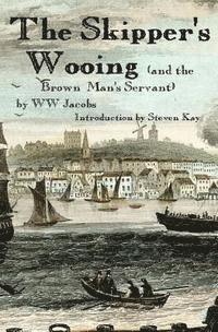 Steven Kay, W. W. Jacobs - The Skipper's Wooing, Häftad. Tillgänglighet: Lägg i varukorg