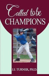 J. J. Turner - Called To Be Champions: How To Be More Than A Conqueror In Christ, Häftad. Tillgänglighet: Lägg i varukorg