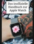 Das inoffizielle Handbuch zur Apple Watch