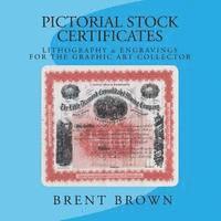 Pictorial Stock Certificates: Lithography & Engravings For The Graphic Art Collector av Brent Brown