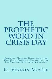 John F. Walvoord, J. Dwight Pentecost - The Prophetic Word in Crisis Day: Prophetic Messages Delivered at the West Coast Prophetic Congress in the Los Angeles, Calif. area in mid-1961, Häftad