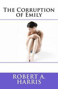 Robert A. Harris - The Corruption of Emily, Häftad