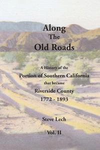 Steve Lech - Along the Old Roads, Volume II: A History of the Portion of Southern California That Became Riverside County 1772-1893, Häftad. Tillgänglighet: Lägg i varukorg