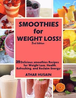 Athar Husain - Smoothies For weight Loss!: 39 Delicious smoothies Recipes for Weight Loss, Health, Refreshing, and Reclaim Energy!, Häftad. Tillgänglighet: Lägg i varukorg