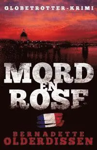 Bernadette Olderdissen - Mord en rose: Frankreich-Krimi, Häftad. Tillgänglighet: Lägg i varukorg