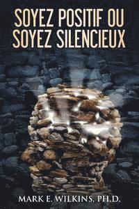 Mark E. Wilkins - Soyez Positif Ou Soyez Silencieux: Vous Prophétisent Votre Avenir, Häftad. Tillgänglighet: Lägg i varukorg