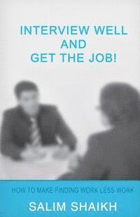 Salim Shaikh - Interview Well And Get The Job!: How To Make Finding Work Less Work!, Häftad