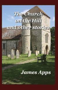 James Apps - The Church on the Hill: and other stories, Häftad. Tillgänglighet: Lägg i varukorg