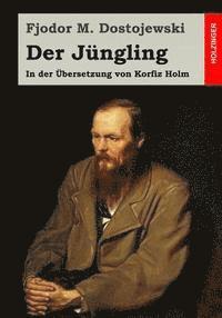 Fjodor M. Dostojewski - Der Jüngling: In der Übersetzung von Korfiz Holm, Häftad