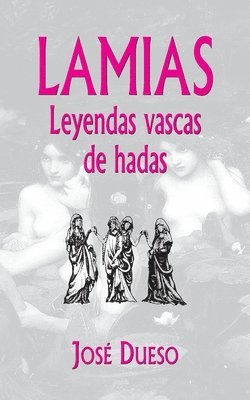 José Dueso - Lamias. Leyendas vascas de hadas, Häftad. Tillgänglighet: Lägg i varukorg