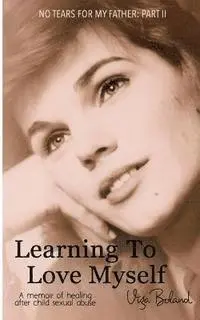 Viga Boland - Learning to Love Myself: Recovery and Self-Discovery after Child Sexual Abuse (Incest), Häftad. Tillgänglighet: Lägg i varukorg