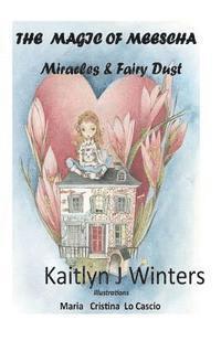 Kaitlyn J. Winters - Magic of Meescha: Miracles & Fairy Dust, Häftad. Tillgänglighet: Lägg i varukorg