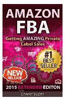 Danny Scott - Amazon FBA: Getting Amazing Private Label Sales: The Quick Start Guide to Selling Private Label Products on Amazon, Häftad