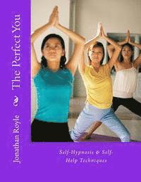 Jonathan Royle - The Perfect You Self-Hypnosis & Self-Help Techniques: Self-Hypnosis & Self-Help Techniques, Häftad. Tillgänglighet: Lägg i varukorg