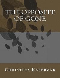 Christina Kasprzak - The Opposite of Gone, Häftad. Tillgänglighet: Lägg i varukorg