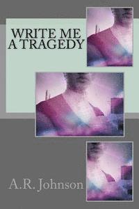 A. R. Johnson - Write Me a Tragedy, Häftad. Tillgänglighet: Lägg i varukorg