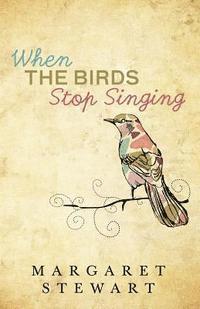 Margaret Stewart - When The Birds Stop Singing, Häftad. Tillgänglighet: Lägg i varukorg