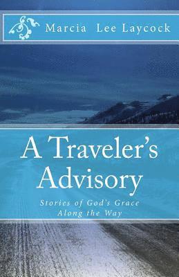 Marcia Lee Laycock - A Traveler's Advisory: Stories of God's Grace Along the Way, Häftad