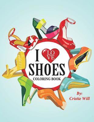 Cristie Will - I Love Shoes: Coloring Book, Häftad